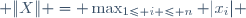 \|X\| = \max_{1\leq i \leq n} |x_i| 