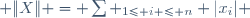  \|X\| = \sum _{1\leq i \leq n} |x_i| 