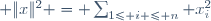  \|x\|^2 = \sum_{1\leq i \leq n} x_i^2