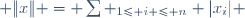  \|x\| = \sum _{1\leq i \leq n} |x_i| 