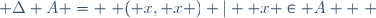  \Delta A = \{ ( x, x ) |  x \in A  \} 
