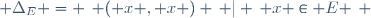  \Delta_E = \left\{ ( x , x ) \, | \, x \in E \right\} \,