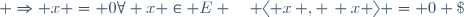 \forall x \in E \quad \langle x\, , \, x \rangle = 0 \; \Rightarrow x = 0