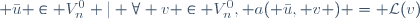  \bar{u} \in V_n^0 | \forall v \in V_n^0, a( \bar{u}, v ) = \mathcal{L}(v)