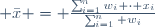  \bar{x} = \frac{\sum_{i=1}^n{w_i \cdot x_i}}{\sum_{i=1}^n {w_i}}