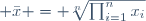  \bar{x} = \sqrt[n]{\prod_{i=1}^n{x_i}}