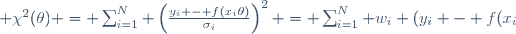  \chi^2(\theta) = \sum_{i=1}^N \left(\frac{y_i - f(x_i;\theta)}{\sigma_i}\right)^2 = \sum_{i=1}^N w_i \left(y_i - f(x_i;\theta)\right)^2
