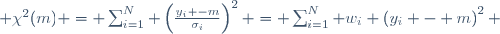  \chi^2(m) = \sum_{i=1}^N \left(\frac{y_i -m}{\sigma_i}\right)^2 = \sum_{i=1}^N w_i \left(y_i - m\right)^2 