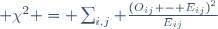  \chi^2 = \sum_{i,j} \frac{(O_{ij} - E_{ij})^2}{E_{ij}}