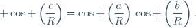  \cos \left(\dfrac{c}{R}\right)=\cos \left(\dfrac{a}{R}\right)\,\cos \left(\dfrac{b}{R}\right).