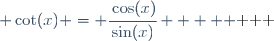 
     \begin{array}{ccccc}
       f & : & \R\setminus\left\{k\pi, k\in\Z\right\} & \rightarrow & \R \\
       & & x & \mapsto & \cot(x) = \cfrac{\cos(x)}{\sin(x)}
     \end{array}
   