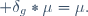  \delta_g\ast\mu\ =\ \mu.