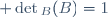  \det{}_B(B)=1