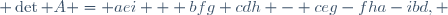  \det A = aei + bfg+cdh - ceg-fha-ibd, \ 