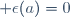  \epsilon(a)=0