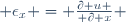  \epsilon_x = {\partial u \over \partial x} \,