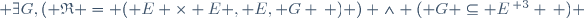  \exists\ G\ ,\ ( \mathfrak{R} = ( E \times E , E, G \, ) ) \wedge ( G \subseteq E^{\, 3} \, ) \,