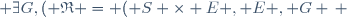 \exists\ G\ ,\ ( \mathfrak{R} = ( S \times E , E , G \, ) ) \wedge ( G \subseteq S \times E^{\, 2 } \, ) \,