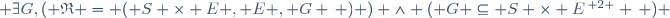  \exists\ G\ ,\ ( \mathfrak{R} = ( S \times E , E , G \, ) ) \wedge ( G \subseteq S \times E^{\, 2 } \, ) \,