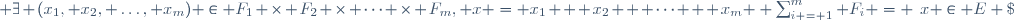  \sum_{i = 1}^m F_i = \left\{x \in E \;|\; \exists (x_1, x_2, \dots, x_m) \in F_1 \times F_2 \times \cdots \times F_m, x = x_1 + x_2 + \cdots + x_m\right\} 