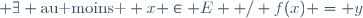\forall y \in F \; : \; \exists \text{au moins } x \in E  / f(x) = y