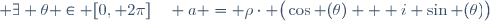 \exists \rho \in \R^+,\; \exists \theta \in [0, 2\pi]\quad a = \rho\cdot \big(\cos (\theta) + i \sin (\theta)\big)