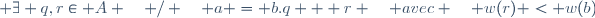 \forall (a,b)\in \mathbb A \times \mathbb A - \{ 0 \} \; ,\; \exists q,r\in A \quad / \quad a = b.q + r \quad avec \quad w(r) < w(b)