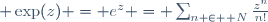  \exp(z) = e^z = \sum_{n \in \mathbb N}\frac{z^n}{n!}