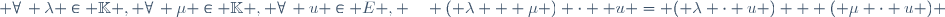  \forall\, \lambda \in \mathbb{K} , \ \forall\, \mu \in \mathbb{K} , \ \forall\, u \in E , \quad ( \lambda + \mu ) \cdot  u = ( \lambda \cdot u ) + ( \mu \cdot u ) \,