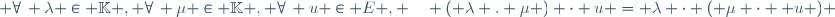  \forall\, \lambda \in \mathbb{K} , \ \forall\, \mu \in \mathbb{K} , \ \forall\, u \in E , \quad ( \lambda . \mu ) \cdot u = \lambda \cdot ( \mu \cdot  u ) \,