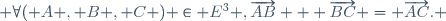  \forall\ ( A , B , C ) \in E^3 ,\ \ \overrightarrow{AB} + \overrightarrow{BC} = \overrightarrow{AC}. \,