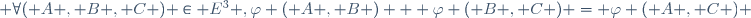  \forall\ ( A , B , C ) \in E^3 ,\ \ \varphi ( A , B ) + \varphi ( B , C ) = \varphi ( A , C ) \,