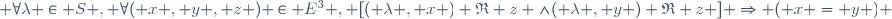  \forall\ \lambda \in S , \forall\ ( x , y , z ) \in E^3 , [\ ( \lambda , x ) \mathfrak{R} z \ \wedge\ ( \lambda , y ) \mathfrak{R} z \ ] \Rightarrow ( x = y ) \,