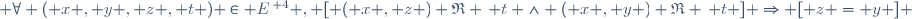  \forall ( x , y , z , t ) \in E^{\, 4} , [ ( x , z ) \mathfrak{R} \, t \wedge ( x , y ) \mathfrak{R} \, t ] \Rightarrow [ z = y ] \,