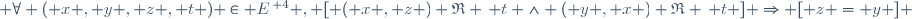  \forall ( x , y , z , t ) \in E^{\, 4} , [ ( x , z ) \mathfrak{R} \, t \wedge ( y , x ) \mathfrak{R} \, t ] \Rightarrow [ z = y ] \,
