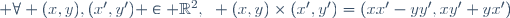  \forall (x,y),(x',y') \in \mathbb{R}^2,~ (x,y)\times(x',y')=(xx'-yy',xy'+yx')