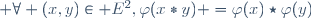  \forall (x,y)\in E^2,\ \varphi(x*y) =\varphi(x)\star\varphi(y)