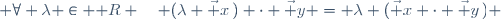 \forall (\vec x, \vec y\,) \in E^2 \; \forall \lambda \in \mathbb R \quad (\lambda \vec x\,) \cdot \vec y = \lambda (\vec x \cdot \vec y\,) 