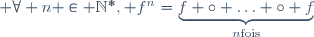  \forall n \in \N^*, f^n=\underbrace{f \circ \ldots \circ f}_{n\ \mathrm{fois}}