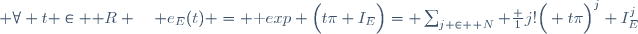  \forall t \in \mathbb R \quad e_E(t) = \text {exp} \Big(t\pi I_E\Big)= \sum_{j \in \mathbb N} \frac 1{j!}\Big( t\pi\Big)^j I_E^j
