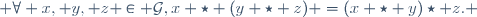  \forall x, y, z \in \mathcal{G},\ x \star (y \star z) =(x \star y)\star z. 