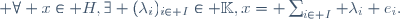  \forall x\in H,\ \exists (\lambda_i)_{i\in I}\in \mathbb{K},\ x= \sum_{i\in I} \lambda_i e_i.