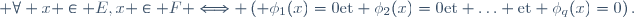  \forall x \in E,\ x \in F \Longleftrightarrow \left( \phi_1(x)=0\ \mathrm{et} \phi_2(x)=0\ \mathrm{et} \ldots \mathrm{et} \phi_q(x)=0\right).