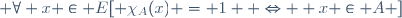  \forall x \in E[ \chi_A(x) = 1  \Leftrightarrow  x \in A ]
