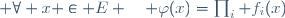  \forall x \in E \quad \varphi(x)=\prod_i f_i(x)