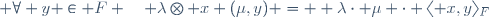 \forall \mu \in \mathbb C,\; \forall y \in F \quad \lambda\otimes x (\mu,y) =  \lambda\cdot \mu \cdot \langle x,y\rangle_F