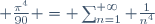  \frac{\pi^4}{90} = \sum_{n=1}^{+\infty} \frac{1}{n^4}