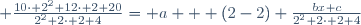  \frac{10\cdot 2^2+12\cdot 2+20}{2^2+2\cdot 2+4}= a + (2-2) \frac{bx+c}{2^2+2\cdot 2+4}