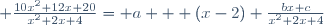  \frac{10x^2+12x+20}{x^2+2x+4}= a + (x-2) \frac{bx+c}{x^2+2x+4}