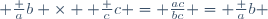  \frac ab \times  \frac cc = \frac{ac}{bc} = \frac ab 